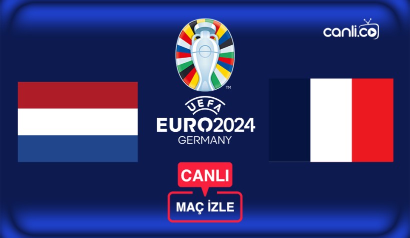 EURO 2024 Canlı Maç İzle: Hollanda - Fransa Canlı Yayın İzle